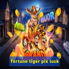 fortune tiger pix luck